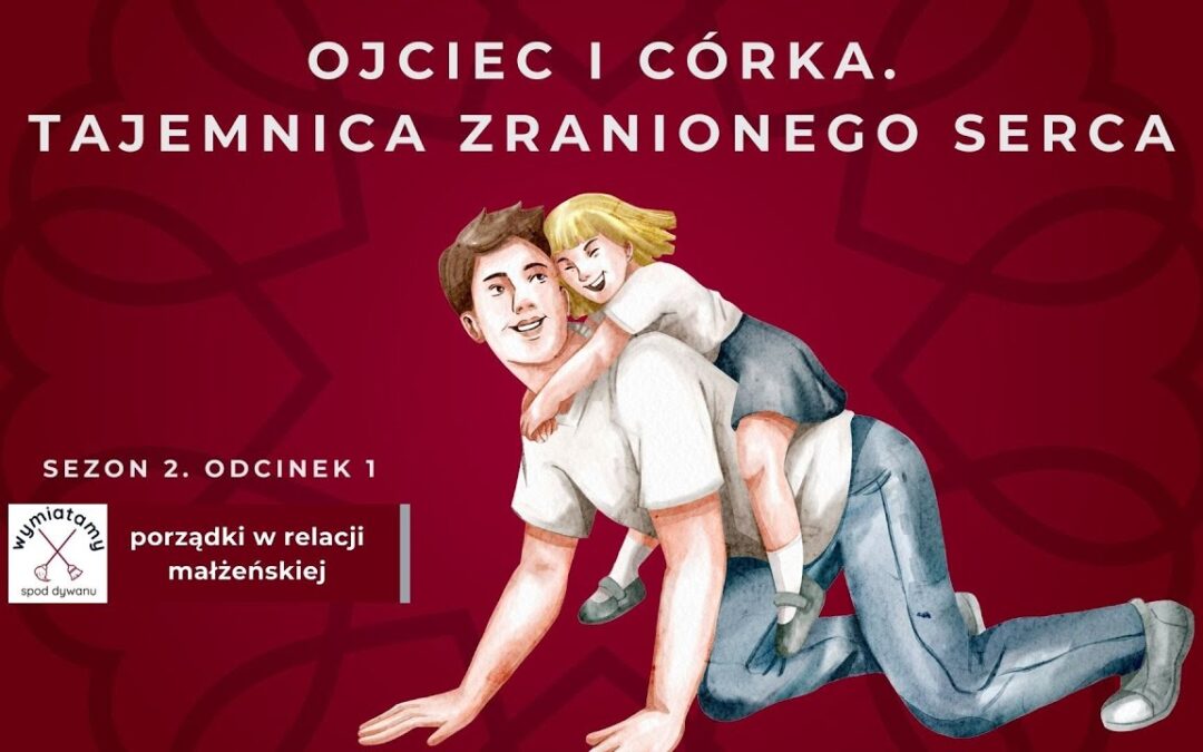 Sezon 2. Odcinek 1. Ojciec i córka. Tajemnica zranionego serca.
